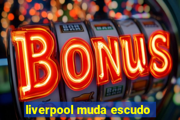 liverpool muda escudo